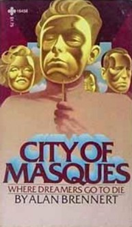 City Of Masques: [Where Dreamers Go To Die] - Alan Brennert