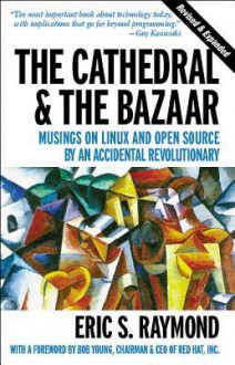 The Cathedral & the Bazaar: Musings on Linux and Open Source by an Accidental Revolutionary - Eric S. Raymond