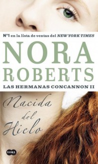 Nacida del Hielo (Las hermanas Concannon, #2) - Nora Roberts