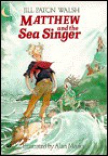 Matthew and the Sea Singer - Jill Paton Walsh