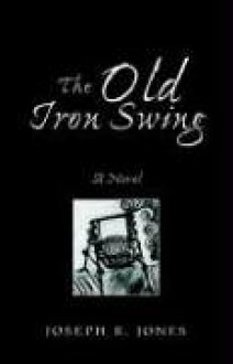 The Old Iron Swing - Joseph R. Jones