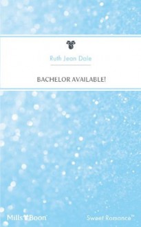 Mills & Boon : Bachelor Available! (Texas Grooms Wanted!) - Ruth Jean Dale