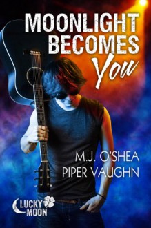 Moonlight Becomes You (Lucky Moon) - M.J. O'Shea;Piper Vaughn