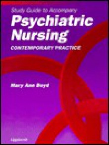 Study Guide to Accompany Psychiatric Nursing: Contemporary Practice - Mary Ann Boyd