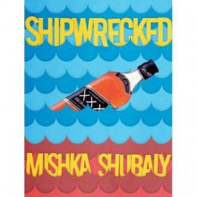 Shipwrecked - Mishka Shubaly, Adil Dara Kim