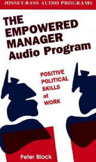 The Empowered Manager, 2 Cassettes, 2 Hours: Positive Political Skills at Work (Audio) - Peter Block