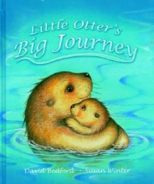 Little Otter's Big Journey - David Bedford, Susan Winter