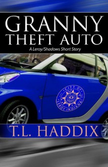 Granny Theft Auto - T.L. Haddix