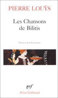 Les Chansons de Bilitis - Pierre Louÿs, Jean-Paul Goujon