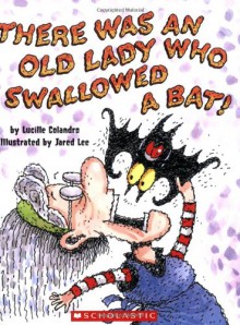 There Was an Old Lady Who Swallowed a Bat! - Lucille Colandro