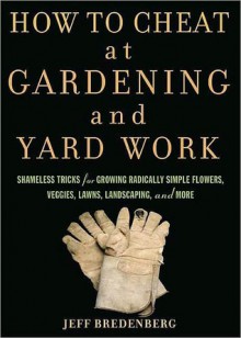 How to Cheat at Gardening and Yard Work - Jeff Bredenberg