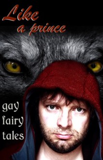 Like a Prince: Gay Erotic Fairy Tales - Cecilia Tan, Rachel Kincaid