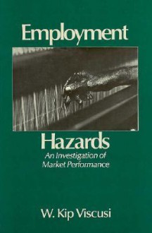 Employment Hazards: An Investigation of Market Performance - W. Kip Viscusi