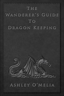 The Wanderer's Guide to Dragon Keeping - Ashley O'Melia