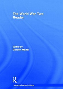 The World War Two Reader - Gordon Martel