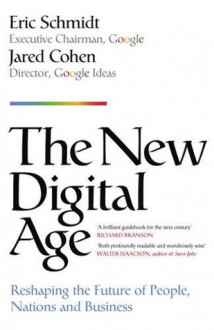 The New Digital Age: Reshaping the Future of People, Nations and Business - Eric Schmidt