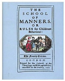 The School of Manners, Or Rules for Childrens Behaviour: At Church, at Home, at Table, in Company, in Discourse, at School, abroad, and among Boys. With some other short and mixt Precepts - Joyce Irene Whalley, John Garretson