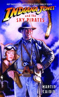 Indiana Jones and the Sky Pirates - Martin Caidin