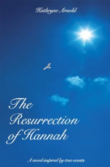 The Resurrection of Hannah (The Samantha Clark Mystery Series - Book 1) - Kathryne Arnold