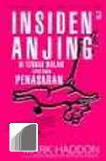 Insiden Anjing di Tengah Malam yang Bikin Penasaran - Mark Haddon, Jeff Woodman