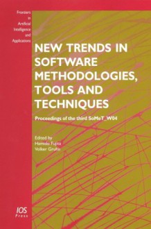 New Trends in Software Methodologies, Tools, and Techniques: Proceedings of the Third Somet W04 - INTERNATIONAL WORKSHOP ON LYEE METHODOLO, Volker Gruhn