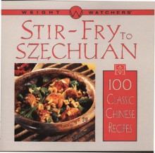 Weight Watchers Stir-Fry to Szechuan: 100 Classic Chinese Recipes - Weight Watchers