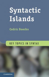 Syntactic Islands (Key Topics in Syntax) - Cedric Boeckx