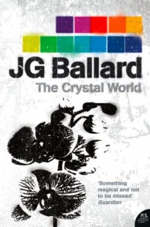 The Crystal World - J.G. Ballard