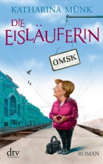 Die Eisläuferin: Roman (German Edition) - Katharina Münk