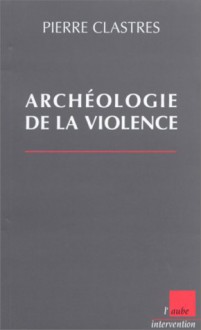 Archeologie de La Violence: La Guerre Dans Les Societes Primitives - Stephan Fichtl