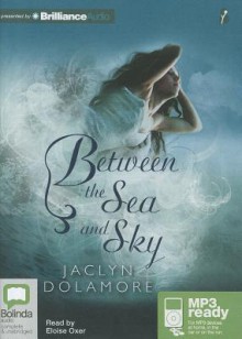 Between the Sea and Sky - Jaclyn Dolamore, Eloise Oxer