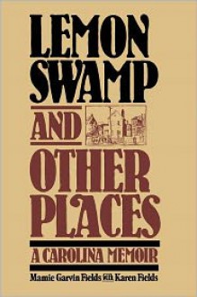 Lemon Swamp and Other Places: A CAROLINA MEMOIR - Mamie Garvin Fields