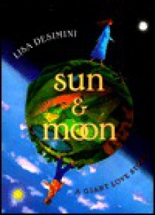 Sun & Moon: A Giant Love Story - Lisa Desimini