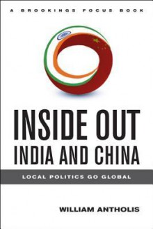 Inside Out India and China: Local Politics Go Global - William Antholis