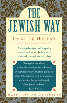 The Jewish Way: Living the Holidays - Irving Greenberg