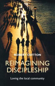 Reimagining Discipleship - Loving the Local Community - Robert Cotton