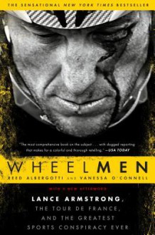 Wheelmen: Lance Armstrong, the Tour de France, and the Greatest Sports Conspiracy Ever - Reed Albergotti, Vanessa O'Connell