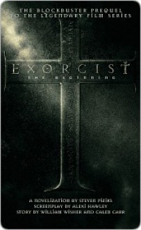 Exorcist: The Beginning - Steven Piziks, Caleb Carr, Alexi Hawley, William Wisher