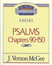 Thru the Bible Vol. 19: Poetry (Psalms 90-150): Poetry (Psalms 90-150) - J. Vernon McGee