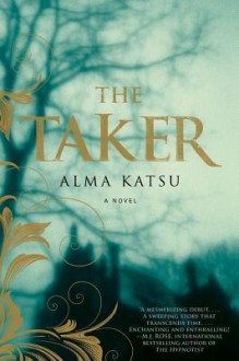 The Taker (The Taker #1) - Alma Katsu