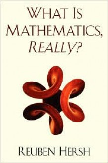 What Is Mathematics, Really? - Reuben Hersh