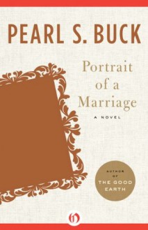 Portrait of a Marriage: A Novel - Pearl S. Buck