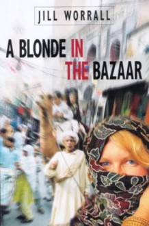 A Blonde in the Bazaar - Jill Worrall