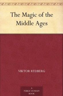 The Magic of the Middle Ages - Viktor Rydberg, August Hjalmar Edgren