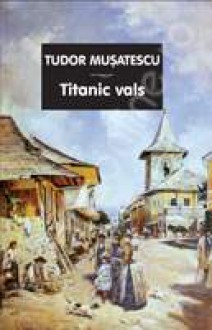 Titanic vals - Tudor Mușatescu