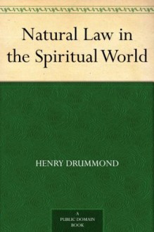 Natural Law in the Spiritual World - Henry Drummond