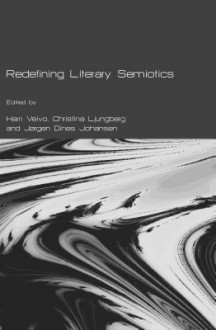 Redefining Literary Semiotics - Harri Veivo, Christina Ljungberg, Jørgen Dines Johansen