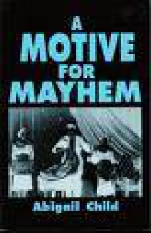 A Motive for Mayhem - Abigail Child