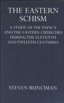 The Eastern Schism (Oxford University Press Academic Monograph Reprints) - Steven Runciman