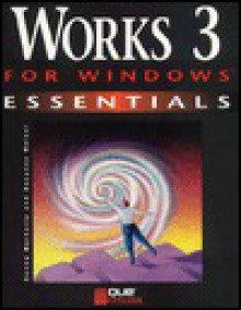 Works 3 for Windows Essentials (Essentials (Que Paperback)) - Que Corporation, Carolyn B. Mitchell